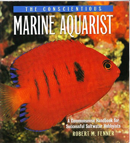 Stock image for The Conscientious Marine Aquarist: A Commonsense Handbook for Successful Saltwater Hobbyists for sale by SecondSale