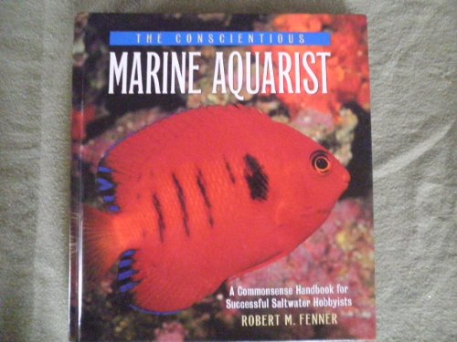 Stock image for The Conscientious Marine Aquarist: A Commonsense Handbook for Successful Saltwater Hobbyists for sale by Zoom Books Company