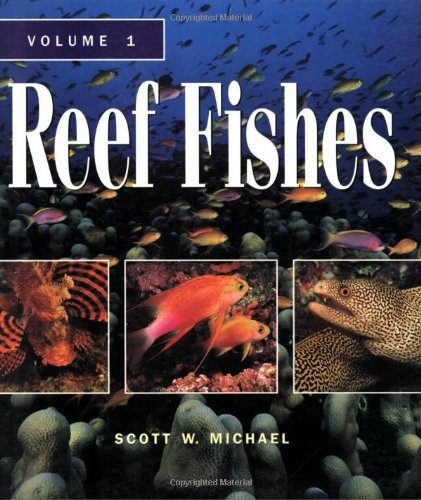 Reef Fishes: A Guide to Their Identification, Behavior, and Captive Care: 1 (9781890087456) by Michael, Scott W.