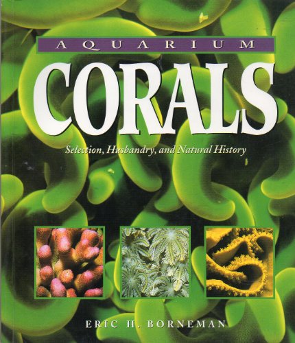 Stock image for Aquarium Corals: Selection, Husbandry, and Natural History for sale by Byrd Books