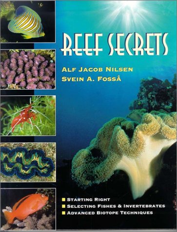 Stock image for Reef Secrets: Starting Right, Selecting Fishes & Invertebrates, Advanced Biotope Techniques Nilsen, Alf Jacob and Fossa, Svein A. for sale by Aragon Books Canada