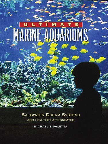 Imagen de archivo de Ultimate Marine Aquariums: Saltwater Dream Systems and How They Are Created a la venta por Front Cover Books