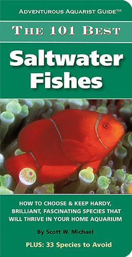 9781890087920: The 101 Best Saltwater Fishes: How to Choose & Keep Hardy, Brilliant, Fascinating Species That Will Thrive in Your Home Aquarium (Adventurous Aquarist Guides)