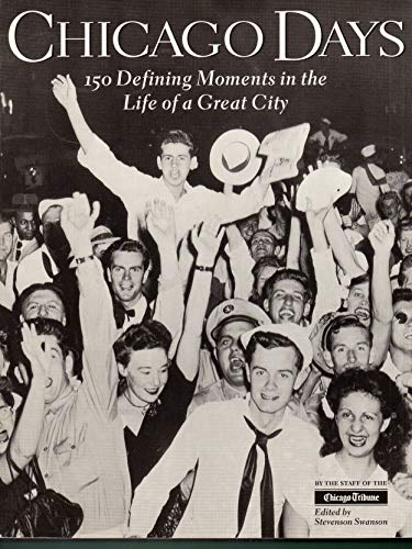 Imagen de archivo de Chicago Days : 150 Defining Moments in the Life of a Great City a la venta por Your Online Bookstore