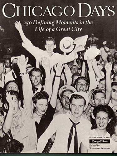 Chicago Days: 150 Defining Moments in the Life of a Great City (9781890093044) by Chicago Tribune