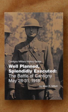 9781890093235: Well Planned, Splendidly Executed: The Battle of Cantigny May 28-31, 1918