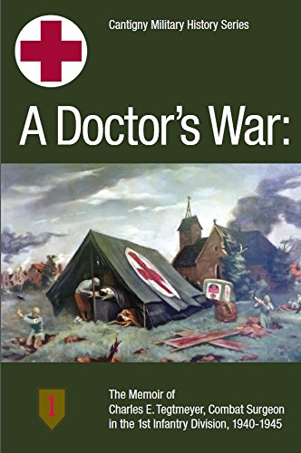 9781890093334: A Doctor's War: The Memoir of Charles E. Tegtmeyer, Combat Surgeon in the 1st Infantry Division,-