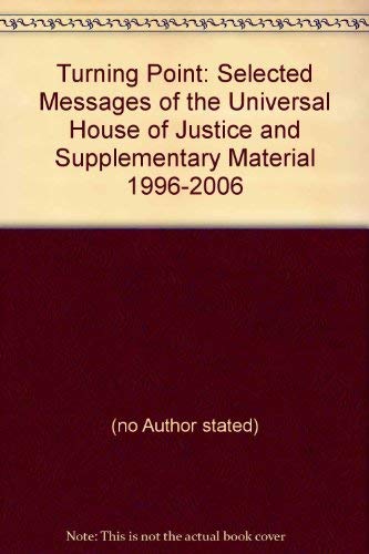 Imagen de archivo de Turning Point: Selected Messages of the Universal House of Justice and Supplementary Materials, 1996-2006 a la venta por Books From California