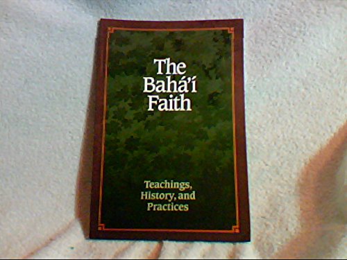 Stock image for The Baha'i Faith: Teachings History, and Practices for sale by SecondSale