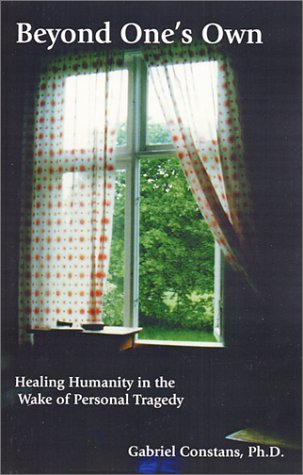 Beyond One's Own: Healing Humanity in the Wake of Personal Tragedy.