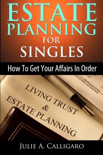 Beispielbild fr Estate Planning For Singles: How to Get Your Affairs in Order and Achieve Peace of Mind zum Verkauf von Revaluation Books