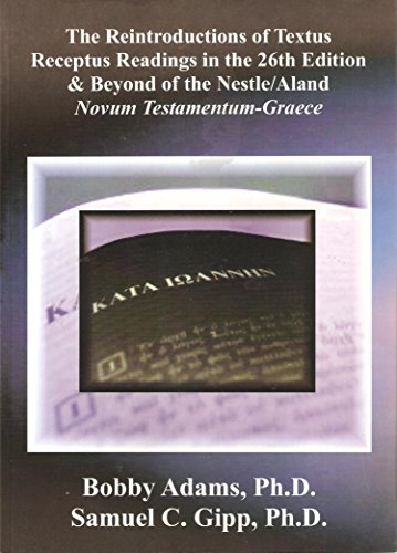 Stock image for The Reintroductions of Textus Receptus Readings in the 26th Edition & Beyond of the Nestle/Aland Novum Testamentum-Graece for sale by A Book By Its Cover