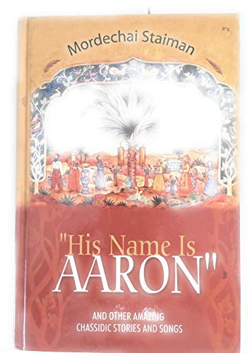 Imagen de archivo de " His Name is Aaron" and Other Amazing Chassidic Stories and Songs a la venta por michael diesman