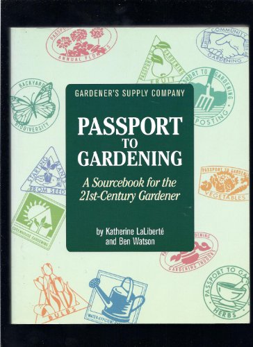 Beispielbild fr Gardener's Supply Company Passport to Gardening: A Sourcebook for the 21St-Century Gardener zum Verkauf von Wonder Book