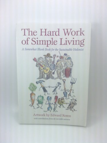 Beispielbild fr The Hard Work of Simple Living: A Somewhat Blank Book for the Sustainable Hedonist zum Verkauf von SecondSale