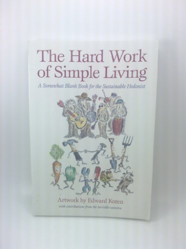 Imagen de archivo de The Hard Work of Simple Living: A Somewhat Blank Book for the Sustainable Hedonist a la venta por Wonder Book