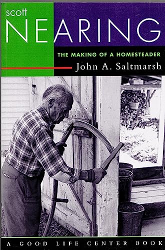 Stock image for Scott Nearing: The Making of a Homesteader (Good Life Series) for sale by Front Cover Books