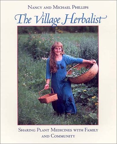 Imagen de archivo de The Village Herbalist: Sharing Plant Medicines With Your Family and Community a la venta por Books of the Smoky Mountains