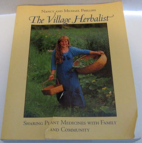 Stock image for The Village Herbalist: Sharing Plant Medicines With Your Family and Community for sale by Books of the Smoky Mountains