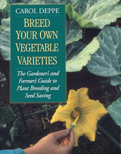 Stock image for Breed Your Own Vegetable Varieties: The Gardener's and Farmer's Guide to Plant Breeding and Seed Saving, 2nd Edition for sale by SecondSale