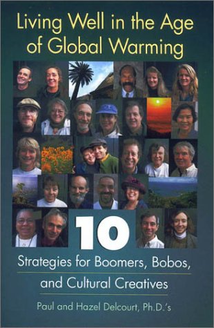 Beispielbild fr Living Well in the Age of Global Warming : 10 Strategies for Boomers, Bobos, and Cultural Creatives zum Verkauf von Better World Books