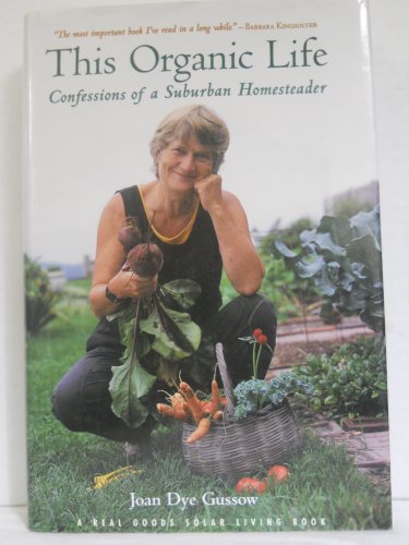 Stock image for This Organic Life: Confessions of a Suburban Homesteader for sale by Front Cover Books
