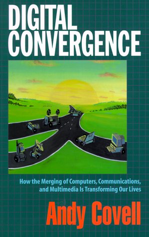 Stock image for Digital Convergence: How the Merging of Computers, Communications and Multimedia is Transforming Our Lives for sale by The Book Cellar, LLC