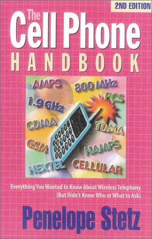 9781890154264: The Cell Phone Handbook: Everything You Wanted to Know About Wireless Telephony but Didn't Know Who or What to Ask