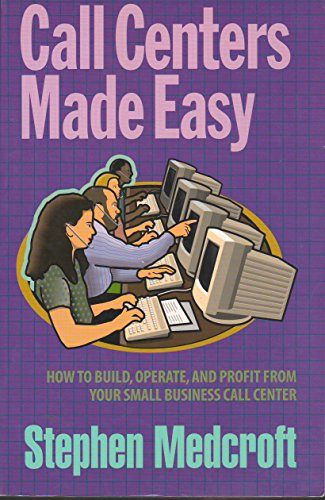 Beispielbild fr Call Centers Made Easy : How to Build, Operate, and Profit from Your Small Business Call Center zum Verkauf von Better World Books