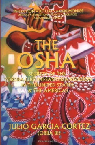 Stock image for The Osha: Secrets of the Yoruba-Lucumi-Santeria Religion in the United States and the Americas : Ini for sale by Save With Sam