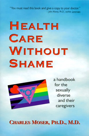 Beispielbild fr Health Care Without Shame: A Handbook for the Sexually Diverse and Their Caregivers zum Verkauf von Reliant Bookstore