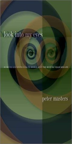 Beispielbild fr Look into My Eyes: How to Use Hypnosis to Bring Out the Best in Your Sex Life zum Verkauf von WorldofBooks