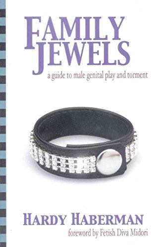 Family Jewels: A Guide to Male Genital Play and Torment - Hardy Haberman