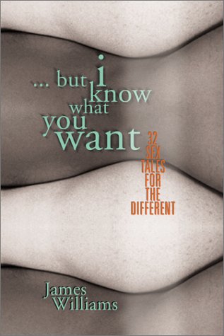 9781890159450: But I Know What You Want: 25 Sex Tales for the Different