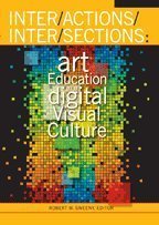 Beispielbild fr Inter/Actions/Inter/Sections: Art Education in a Digital Visual Culture zum Verkauf von Better World Books