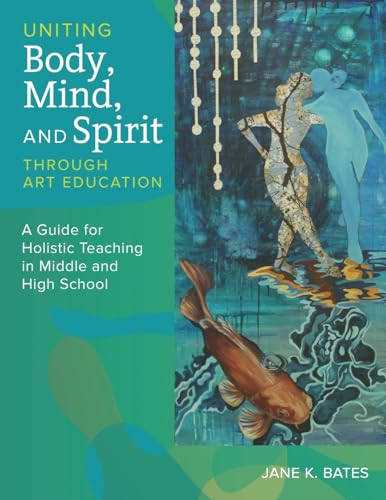 Imagen de archivo de Uniting Body, Mind, and Spirit Through Art Education a la venta por GreatBookPrices