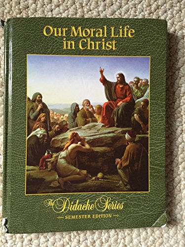 9781890177690: Our Moral Life in Christ Student Textbook Semester Edition [Gebundene Ausgabe...