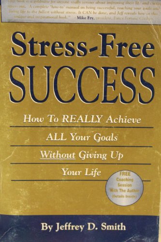 Stock image for Stress-Free Success: How to Really Achieve All Your Goals Without Giving Up Your Life for sale by ThriftBooks-Atlanta