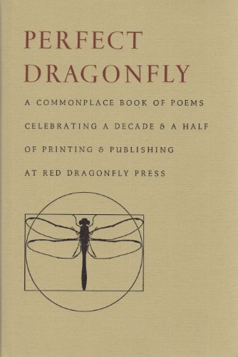 Perfect Dragonfly: A Commonplace Book of Poems Celebrating a Decade and a Half of Printing and Pu...