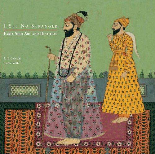 I See No Stranger: Sikh Early Art and Devotion (9781890206048) by Goswamy, B. N.; Smith, Caron