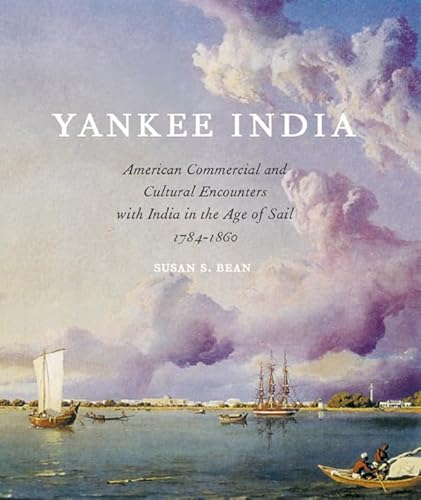 Imagen de archivo de Yankee India : American Commercial and Cultural Encounters with India in the Age of Sail 1784-1860 a la venta por Better World Books