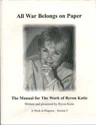 Stock image for All War Belongs on Paper: The Manual for The Work of Byron Katie for sale by thebookforest.com