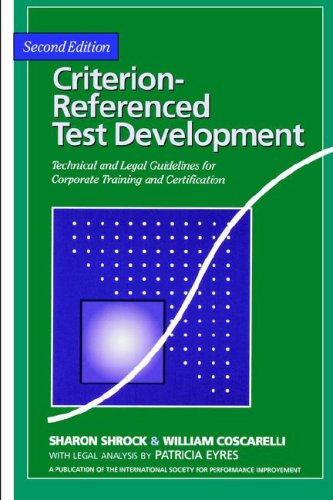 Criterion-referenced Test Development: Technical and Legal Guidelines for Corporate Training - Sharon A. Shrock; William C. Coscarelli