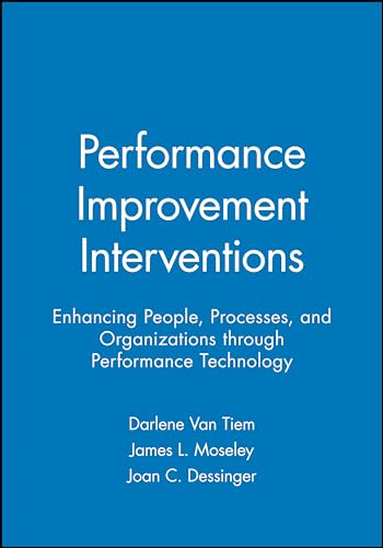 Performance Improvement Interventions : Enhancing People, Processes, and Organizations Through Performance Technology - Van Tiem, Darlene M.; Moseley, James L.; Dessinger, Joan Conway