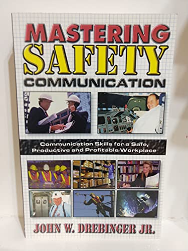 Imagen de archivo de Mastering Safety Communication : Communication Skills for a Safe, Productive, and Profitable Workplace a la venta por Better World Books: West