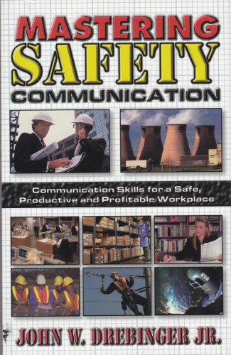 Stock image for Mastering Safety Communication : Communication Skills for a Safe, Productive, and Profitable Workplace for sale by Better World Books: West