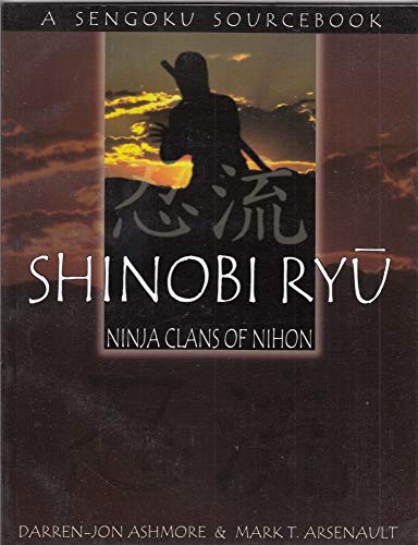 Shinobi Ryu: Ninja Clans of Nihon (Sengoku) (9781890305406) by Ashmore, Darren-Jon; Arsenault, Mark T.