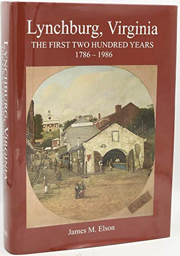 Lynchburg, Virginia: The First Two Hundred Years 1786-1986