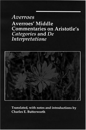 Averroes' Middle Commentaries on Aristotles Categories and De Interpretatione - Averroes