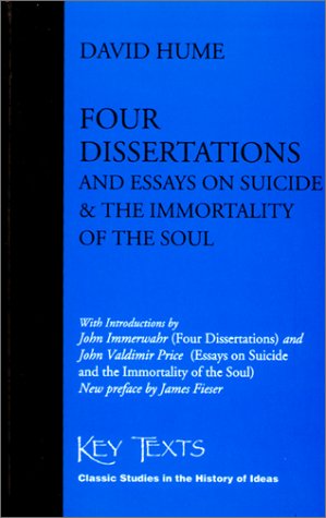Stock image for Four Dissertations, and Essays on Suicide and the Immortality of the Soul (Key Texts: Classic Studies in the History of Ideas) for sale by Fahrenheit's Books
